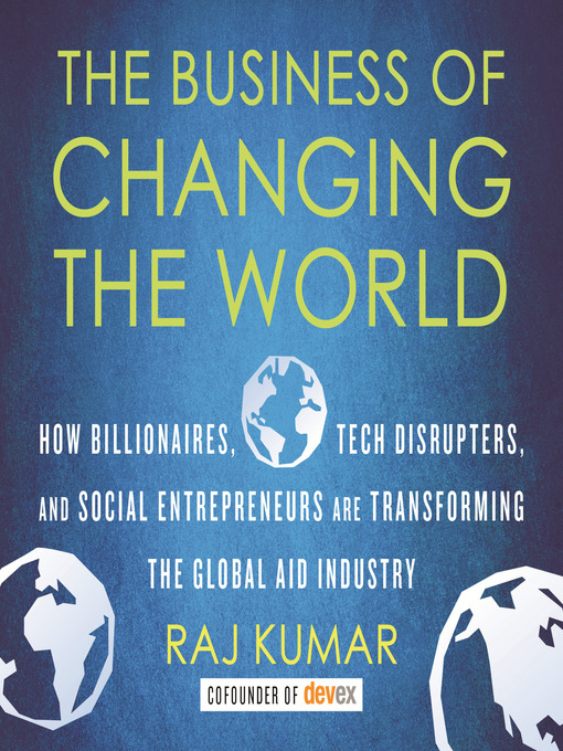 Title details for The Business of Changing the World by Raj Kumar - Available